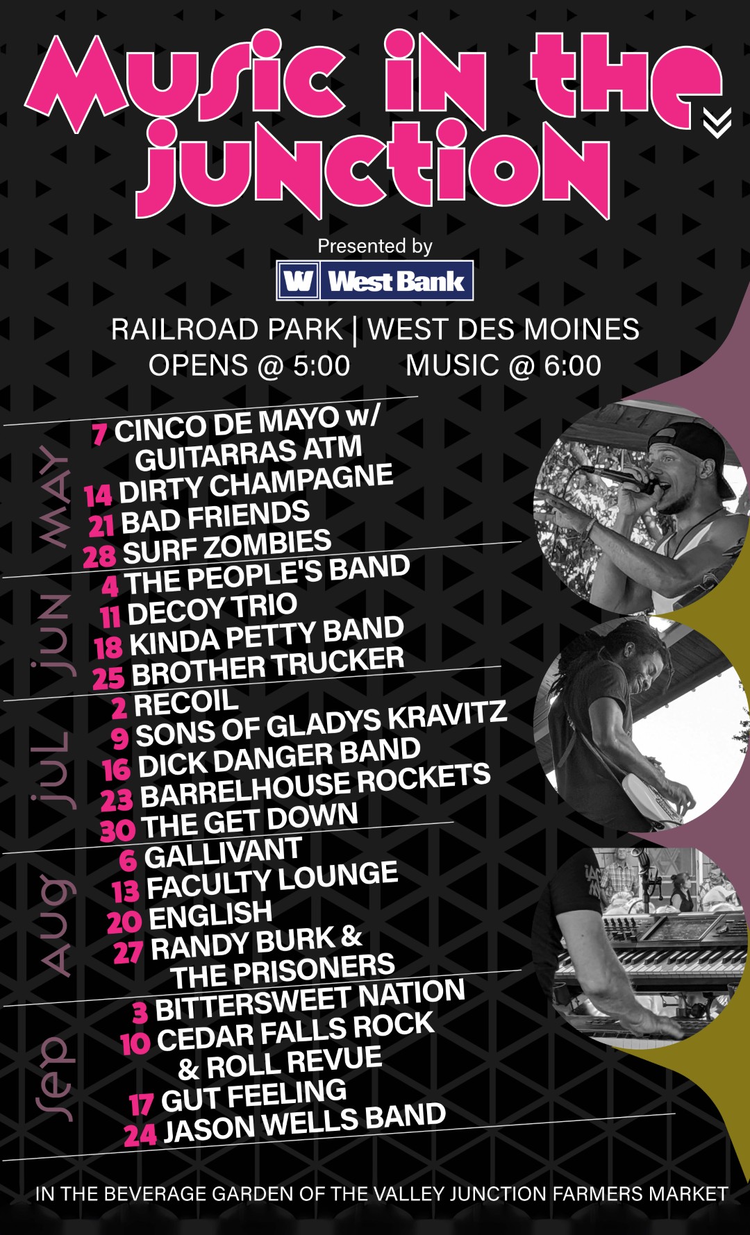 music in the junction 2026 schedule<br />
5/7 | CINCO DE MAYO w/ GUITARRAS ATM<br />
5/14 | DIRTY CHAMPAGNE<br />
5/21 | BAD FRIENDS<br />
5/28 | SURF ZOMBIES<br />
6/4 | THE PEOPLE'S BAND<br />
6/11 | DECOY TRIO<br />
6/18 | KINDA PETTY BAND<br />
6/25 | BROTHER TRUCKER<br />
7/2 | RECOIL<br />
7/9 | SONS OF GLADYS KRAVITZ<br />
7/16 | DICK DANGER BAND<br />
7/23 | THE BARRELHOUSE ROCKETS<br />
7/30 | THE GET DOWN<br />
8/6 | GALLIVANT<br />
8/13 | FACULTY LOUNGE<br />
8/20 | ENGLISH<br />
8/27 | RANDY BURK & THE PRISONERS<br />
9/3 | BITTERSWEET NATION<br />
9/10 | CEDAR FALLS ROCK & ROLL REVUE<br />
9/17 | GUT FEELING<br />
9/24 | JASON WELLS BAND