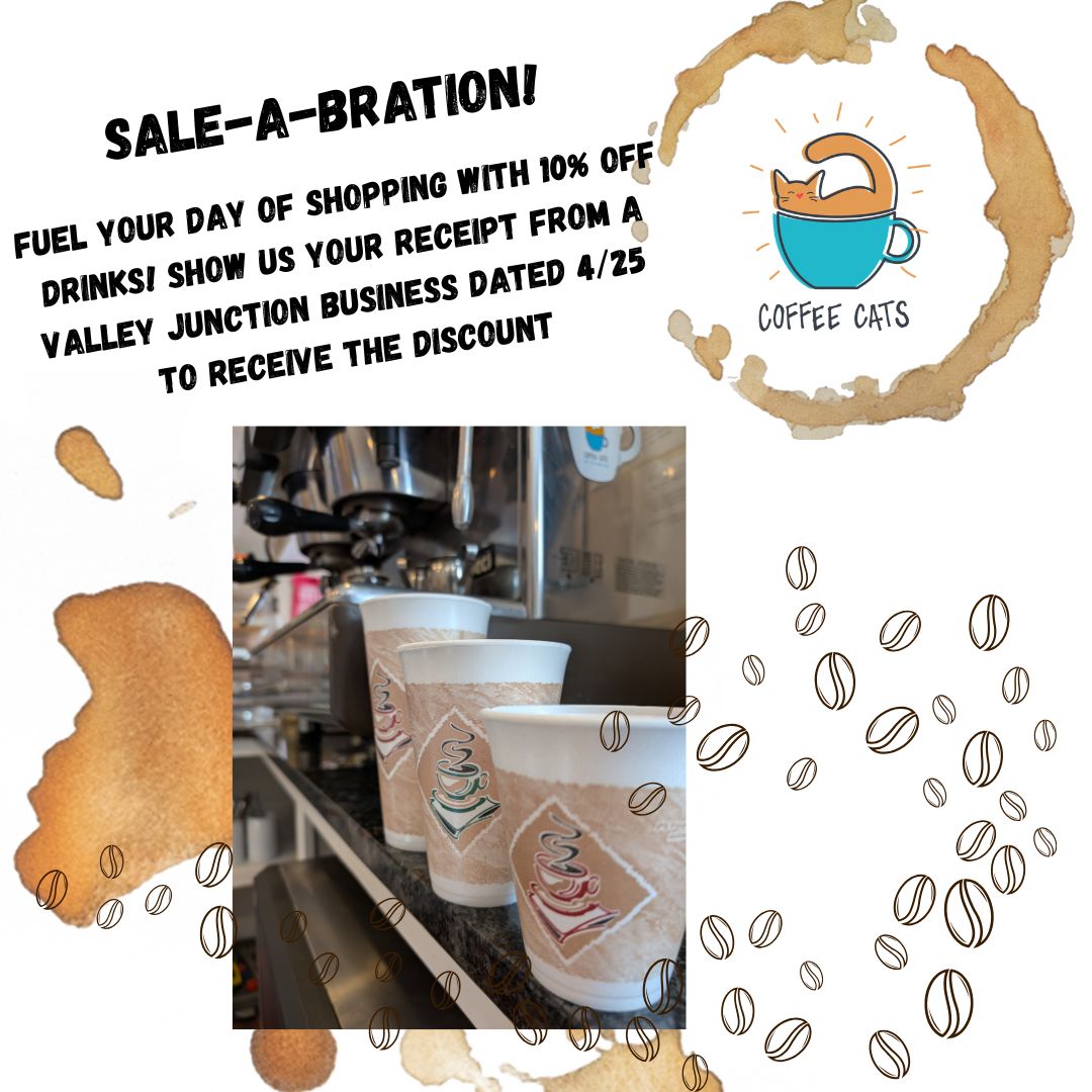 Sale-A-Bration! Fuel your day of shopping with 10% off drinks! Show us your receipt from a Valley Junction business dated 425 to receive the discount coffee cats sale a bration ad